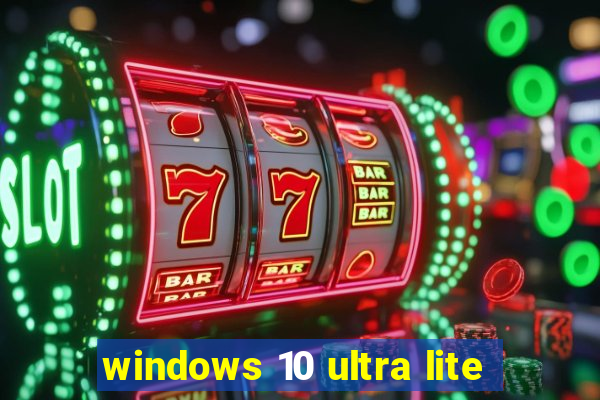 windows 10 ultra lite